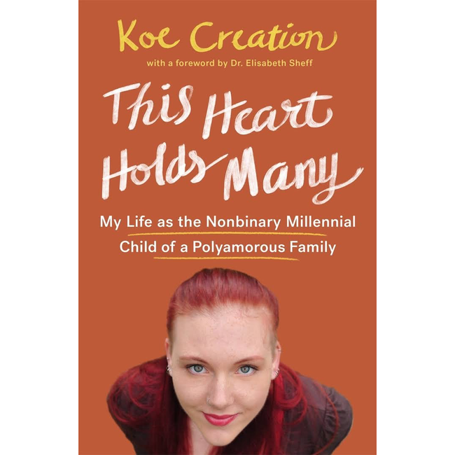 This Heart Holds Many: My Life as the Nonbinary Millennial Child of a Polyamorous Family