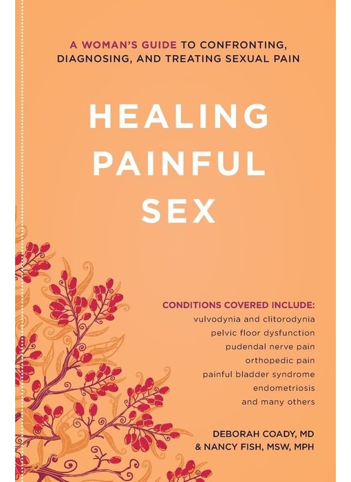 Healing Painful Sex: A Woman's Guide to Confronting, Diagnosing, and Treating Sexual Pain