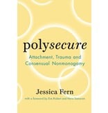 Polysecure: Attachment, Trauma and Consensual Nonmonogamy