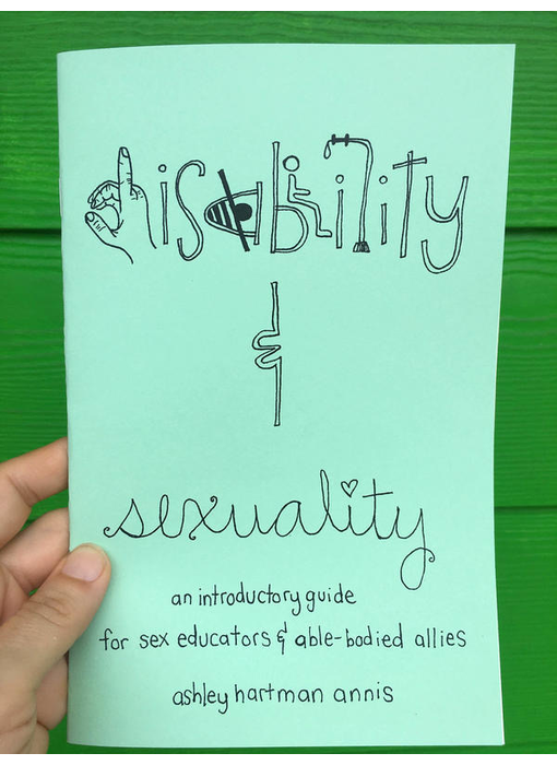 Disability & Sexuality: An Introductory Guide for Sex Educators & Able-Bodied Allies