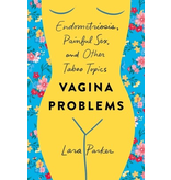 Vagina Problems: Endometriosis, Painful Sex, and Other Taboo Topics