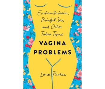 Vagina Problems: Endometriosis, Painful Sex, and Other Taboo Topics