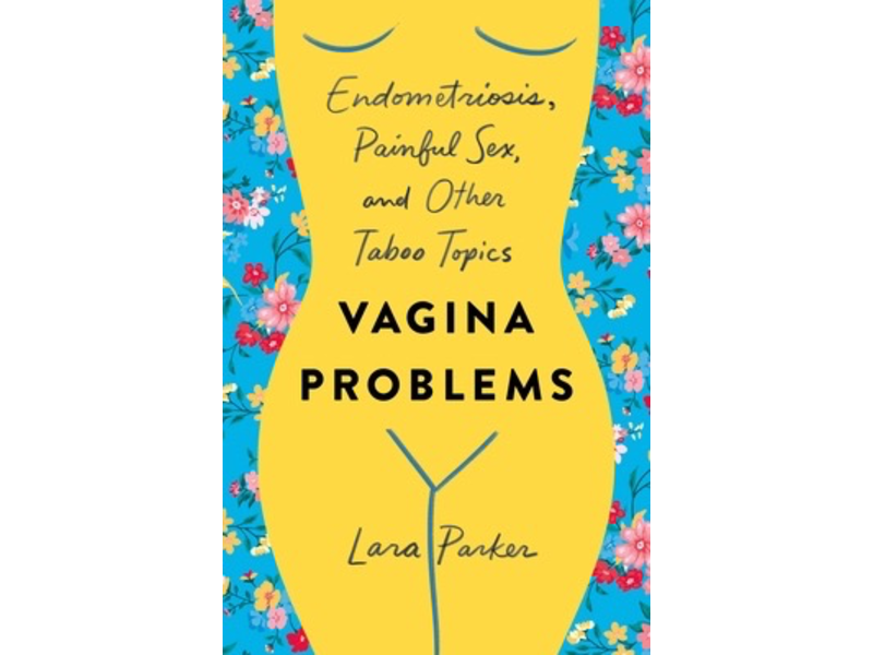 Vagina Problems: Endometriosis, Painful Sex, and Other Taboo Topics