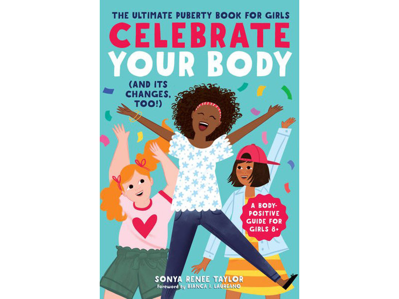 Celebrate Your Body (and Its Changes, Too!): The Ultimate Puberty Book for Girls