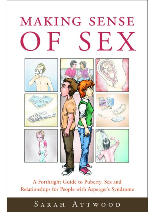 Making Sense of Sex: A Forthright Guide to Puberty, Sex and Relationships for People with Asperger's Syndrome