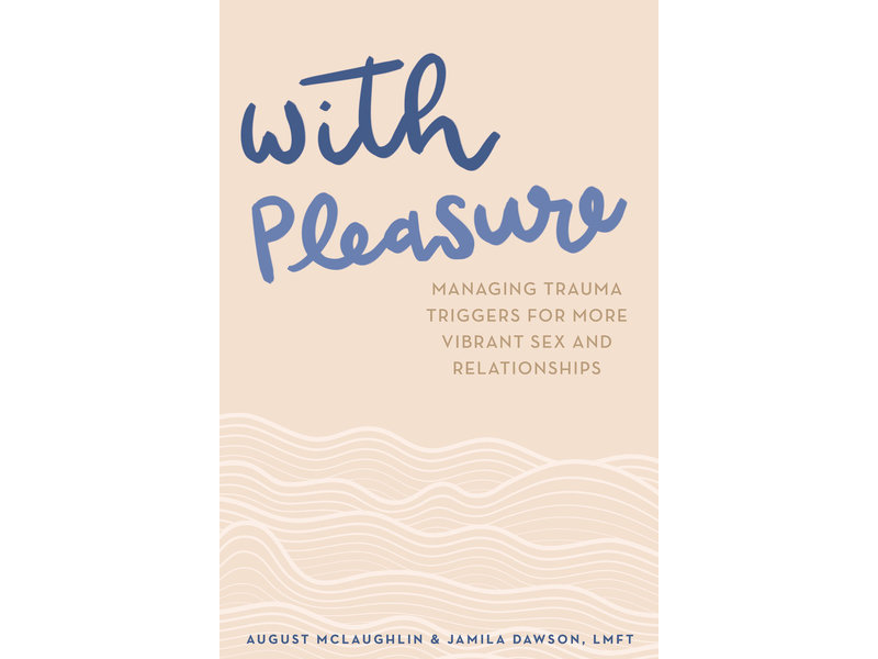 With Pleasure: Managing Trauma Triggers for More Vibrant Sex and Relationships