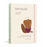 Sensual Self: Prompts and Practices for Getting in Touch with Your Body