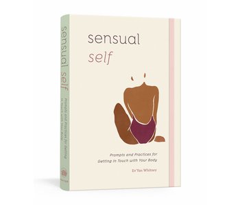 Sensual Self: Prompts and Practices for Getting in Touch with Your Body