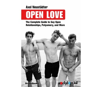 Open Love: The Complete Guide to Gay Open Relationships, Polyamory, and More