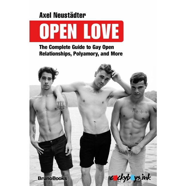 Open Love: The Complete Guide to Gay Open Relationships, Polyamory, and More