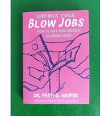 Unfuck Your Blow Jobs: How to Give and Receive Glorious Head