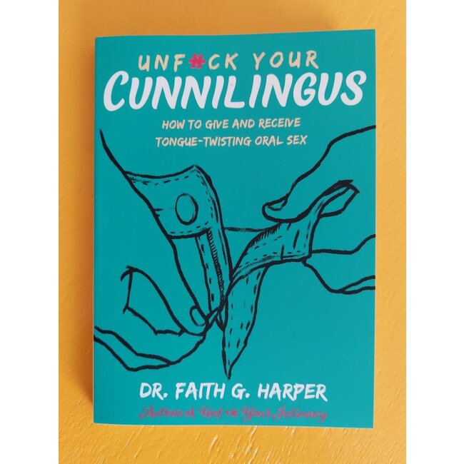 Unfuck Your Cunnilingus: How to Give and Receive Tongue-Twisting Oral Sex