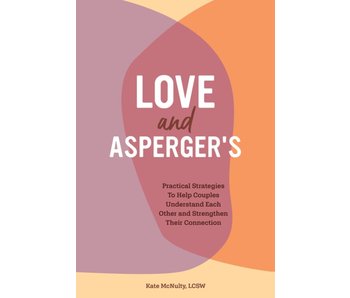 Love and Asperger's: Practical Strategies To Help Couples Understand Each Other and Strengthen Their Connection