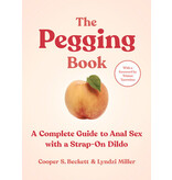 The Pegging Book: A Complete Guide to Anal Sex with a Strap-On Dildo