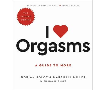 I Love Orgasms: A Guide to More