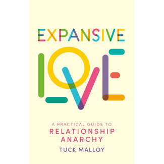 Expansive Love: A Practical Guide to Relationship Anarchy