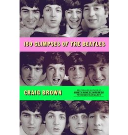 150 Glimpses of the Beatles (Hardcover) - Craig Brown