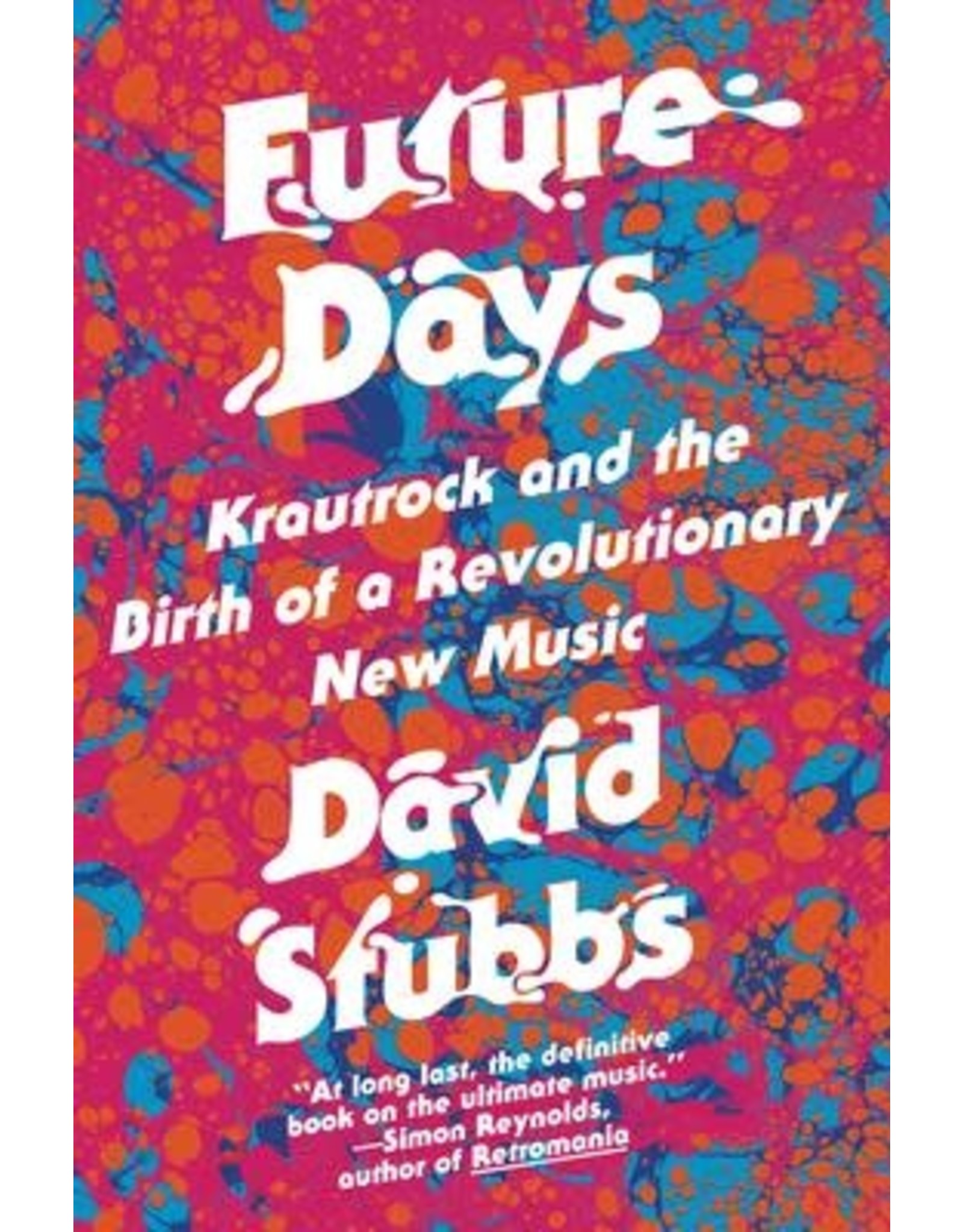 Future Days: Krautrock and the Birth of a Revolutionary New Music (Hardcover) - David Stubbs