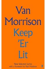 Keep 'er Lit: New Selected Lyrics (Faber Social) (Hardcover) - Van Morrison