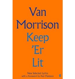 Keep 'er Lit: New Selected Lyrics (Faber Social) (Hardcover) - Van Morrison