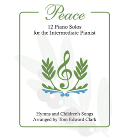 Tom Clark Music Peace - 12 LDS Piano Solos for the Intermediate Pianist by Tom Edward Clark