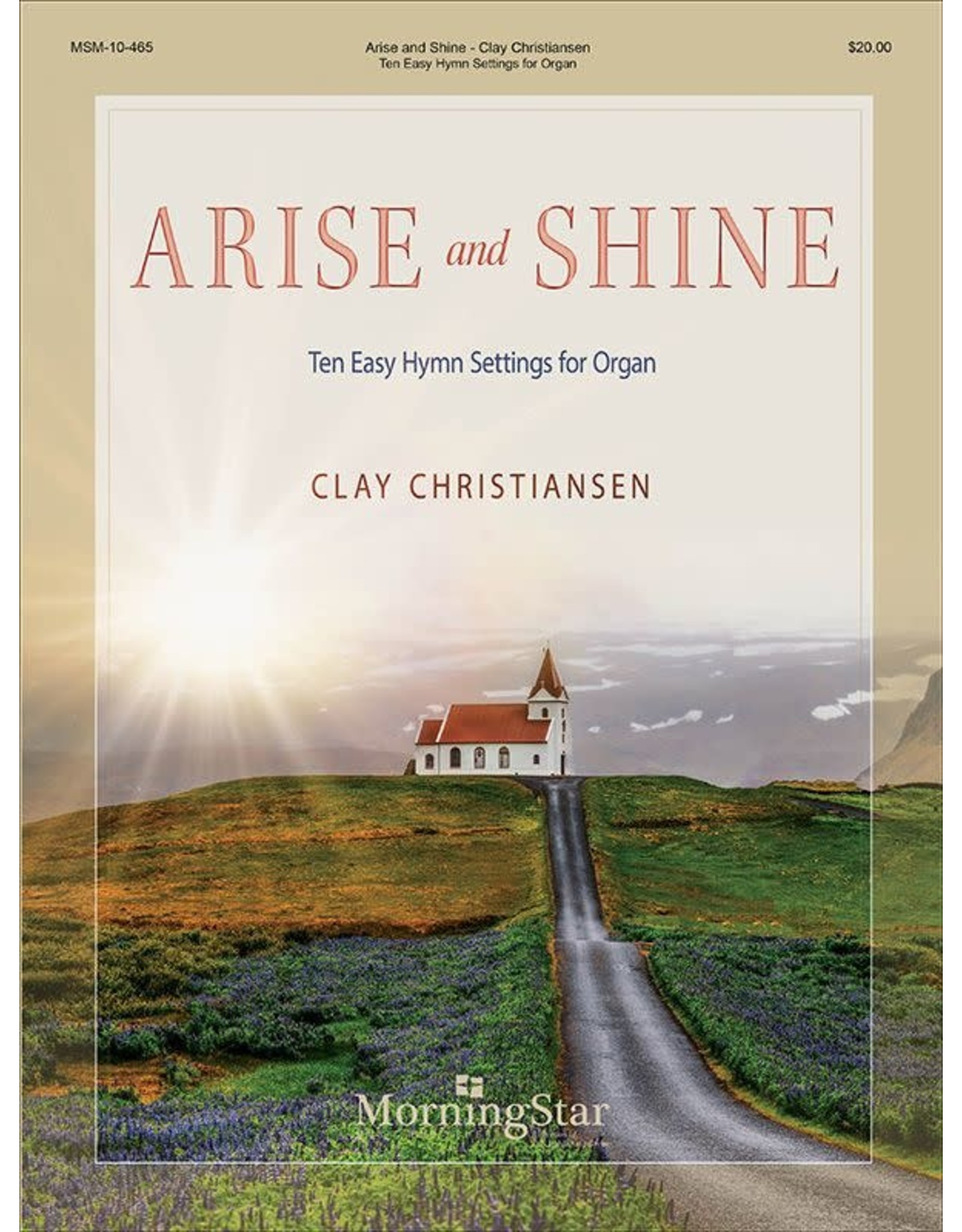 MorningStar Arise and Shine: Ten Easy Hymn Settings for Organ arr. Clay Christiansen