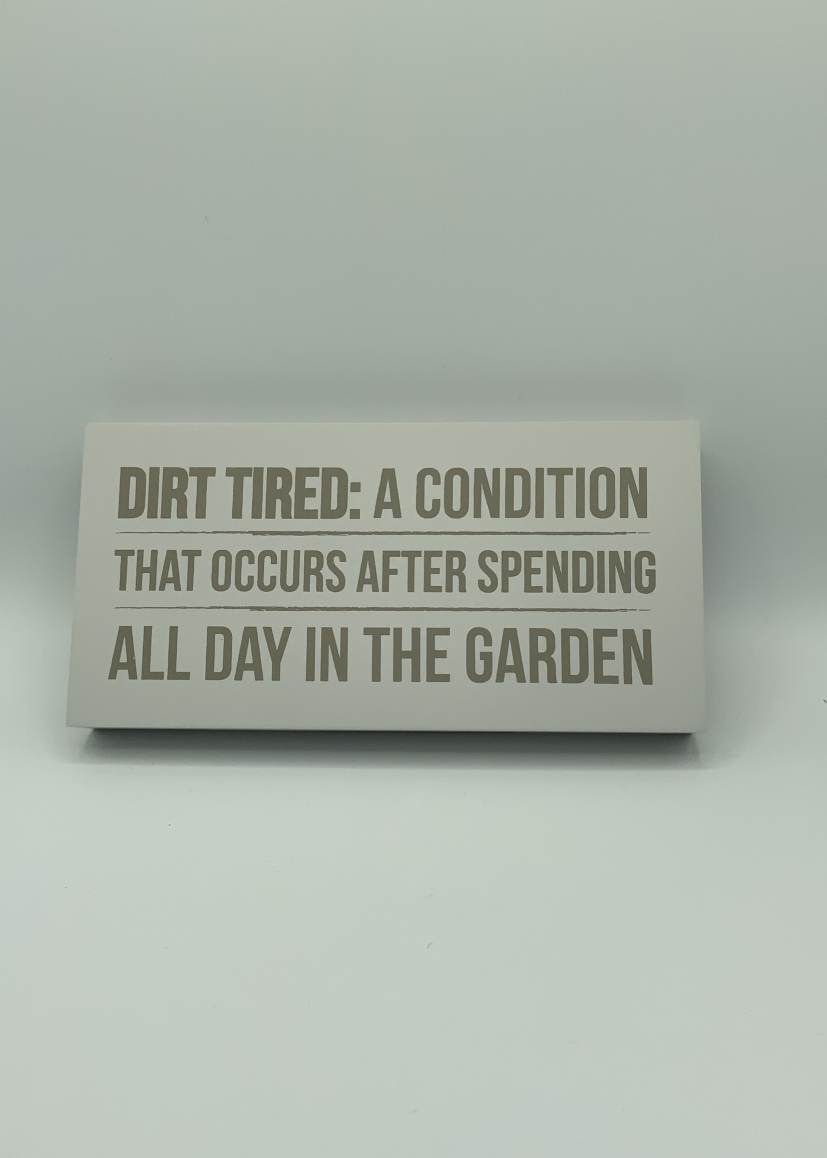 Just Saying: "Dirt Tired" Plaque
