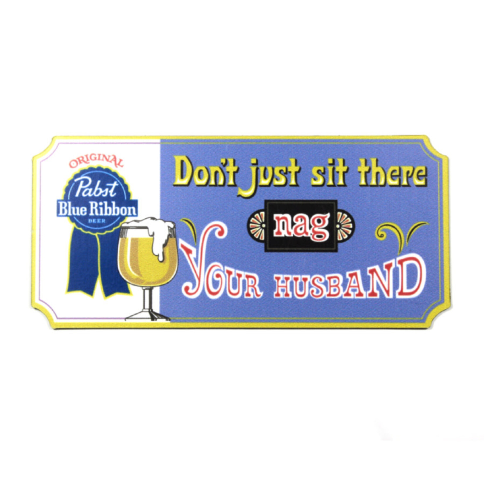 Pabst PBR Nag Your Husband Magnet