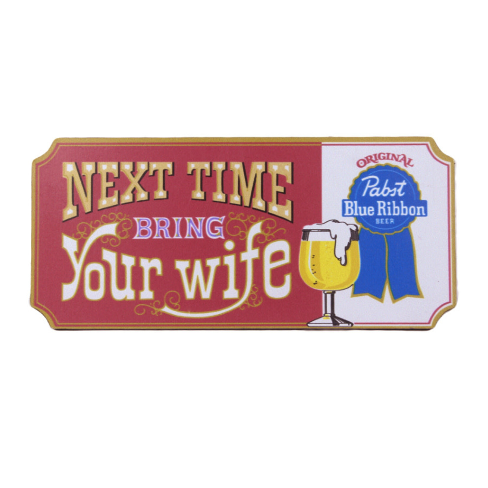 Pabst Pabst Next Time Bring Your Wife Magnet