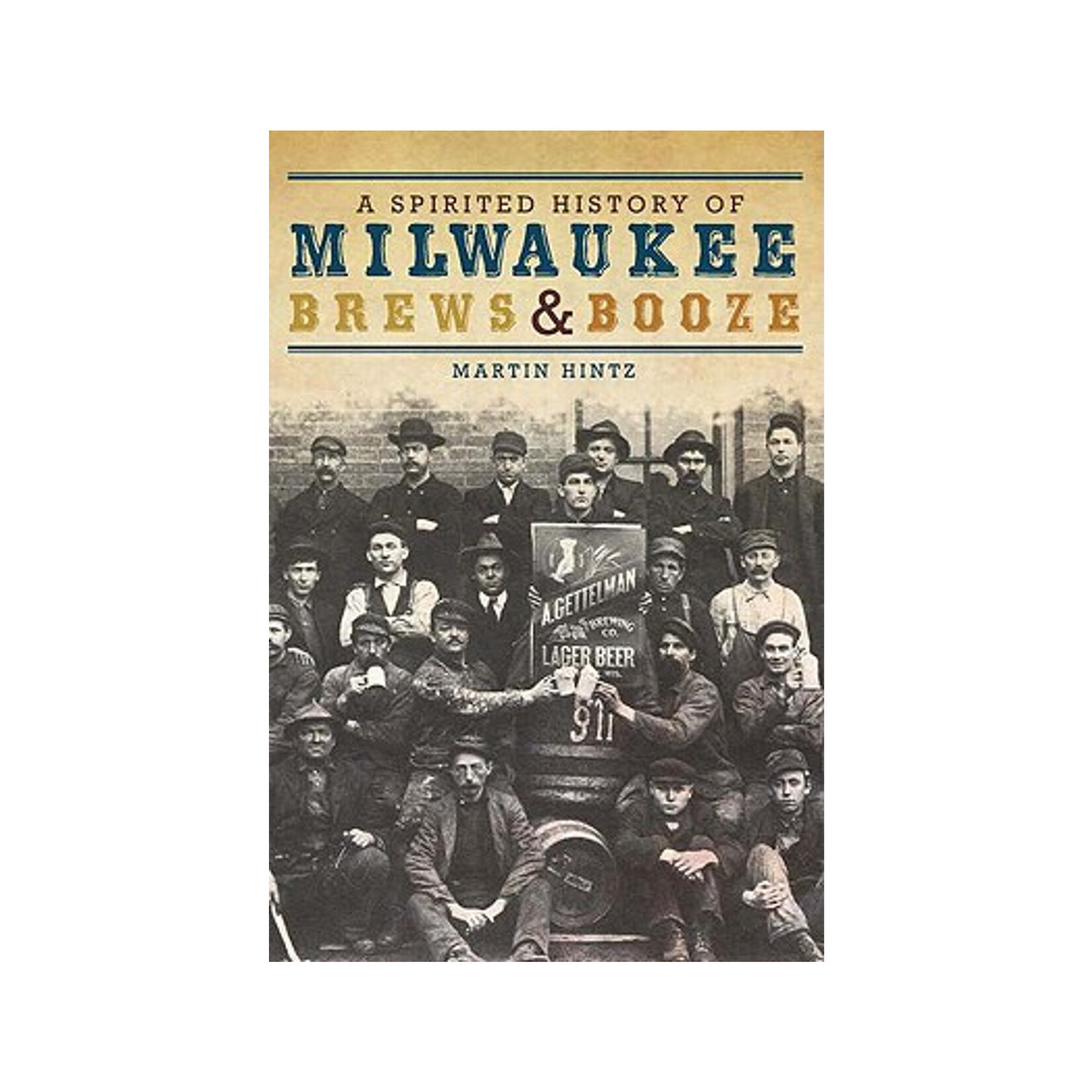 A Spirited History of Milwaukee Brews & Booze Book