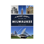 A History Lovers Guide to Milwaukee Book