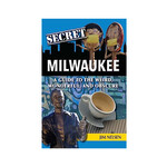 Secret Milwaukee: A Guide to the Weird, Wonderful, & Obscure