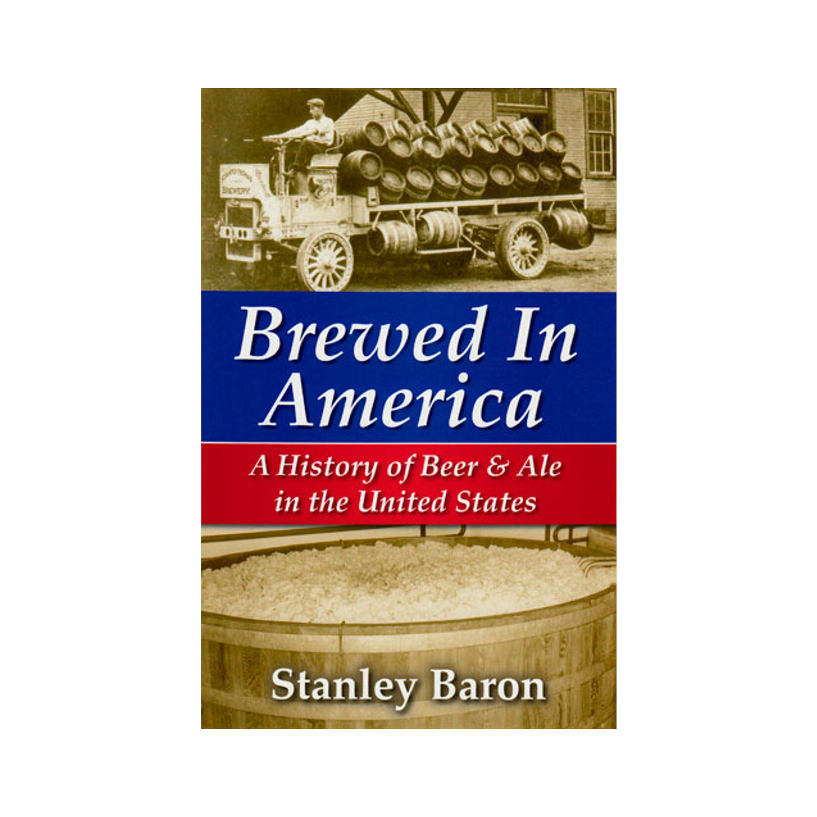 Brewed In America: A History of Beer & Ale in the United States