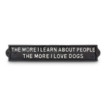 The More I Learn About People....Dogs Wall Sign