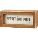 Inset Box Sign - Better Not Pout