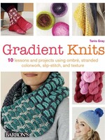 Gradient Knits: 10 Lessons and Projects Using Ombre, Stranded Colorwork, Slip-Stitch, and Texture by Tanis Gray