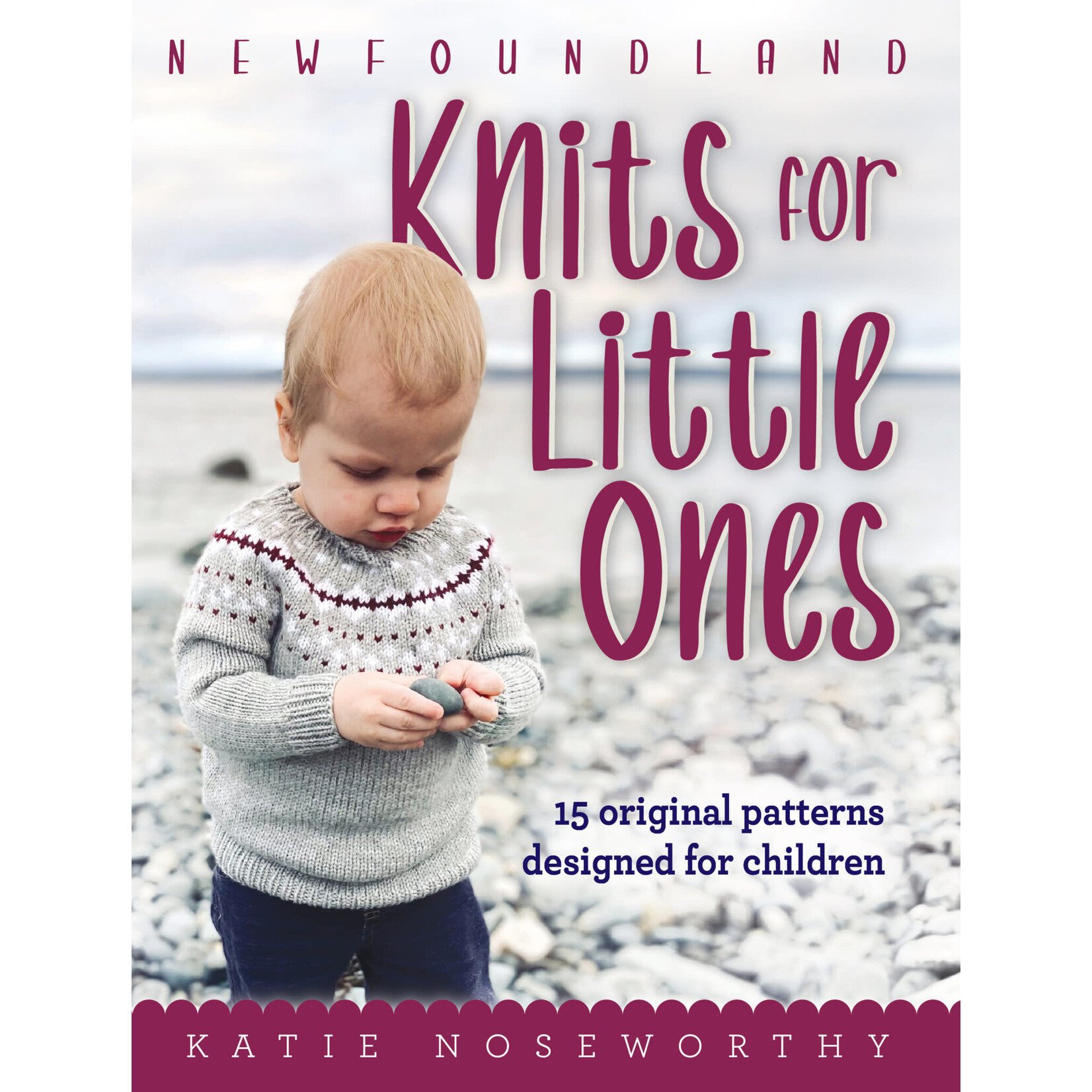 Boulder Books Newfoundland Knits for Little Ones: 15 Original Patterns Designed For Children by Katie Noseworthy