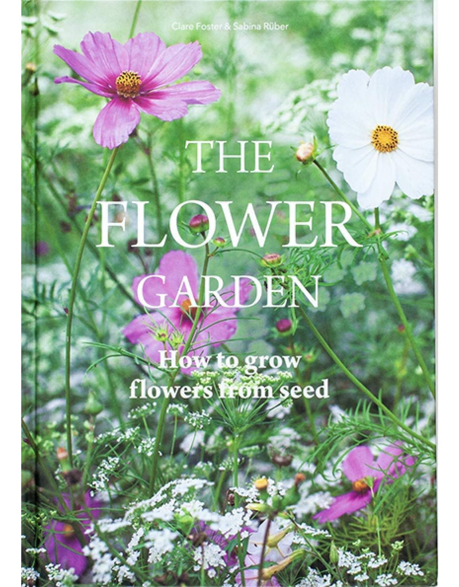 Hachette Book Group The Flower Garden: How to Grow Flowers From Seed