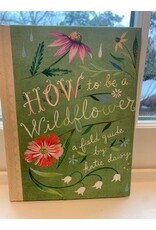 How to be a Wildflower