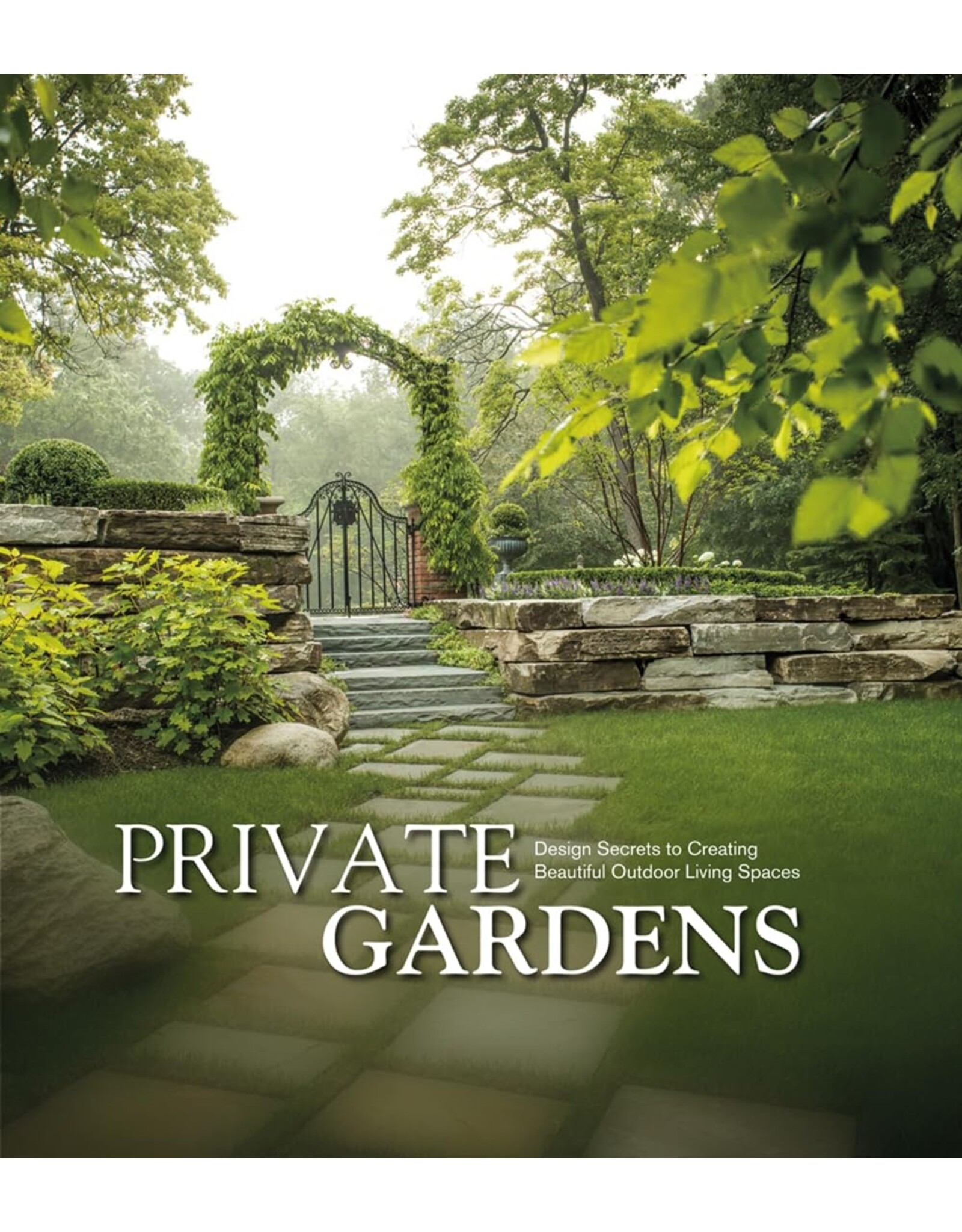 Private Gardens: Design Secrets to Creating Beautiful Outdoor Living Spaces