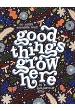 Good Things Grow Here