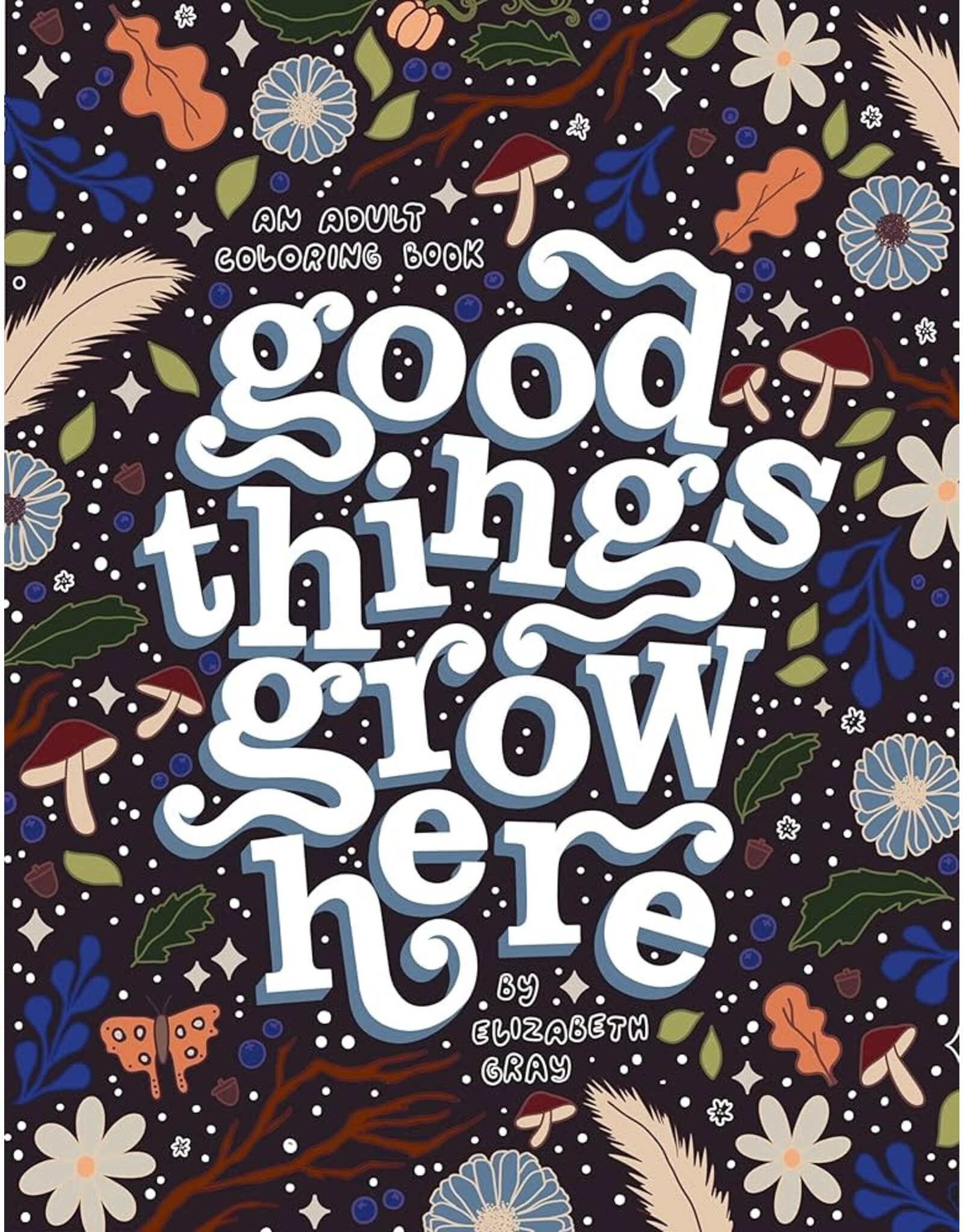 Good Things Grow Here