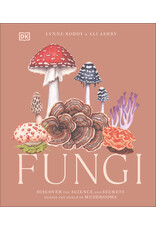 Fungi: Discover the Science and Secrets Behind the World of Mushrooms