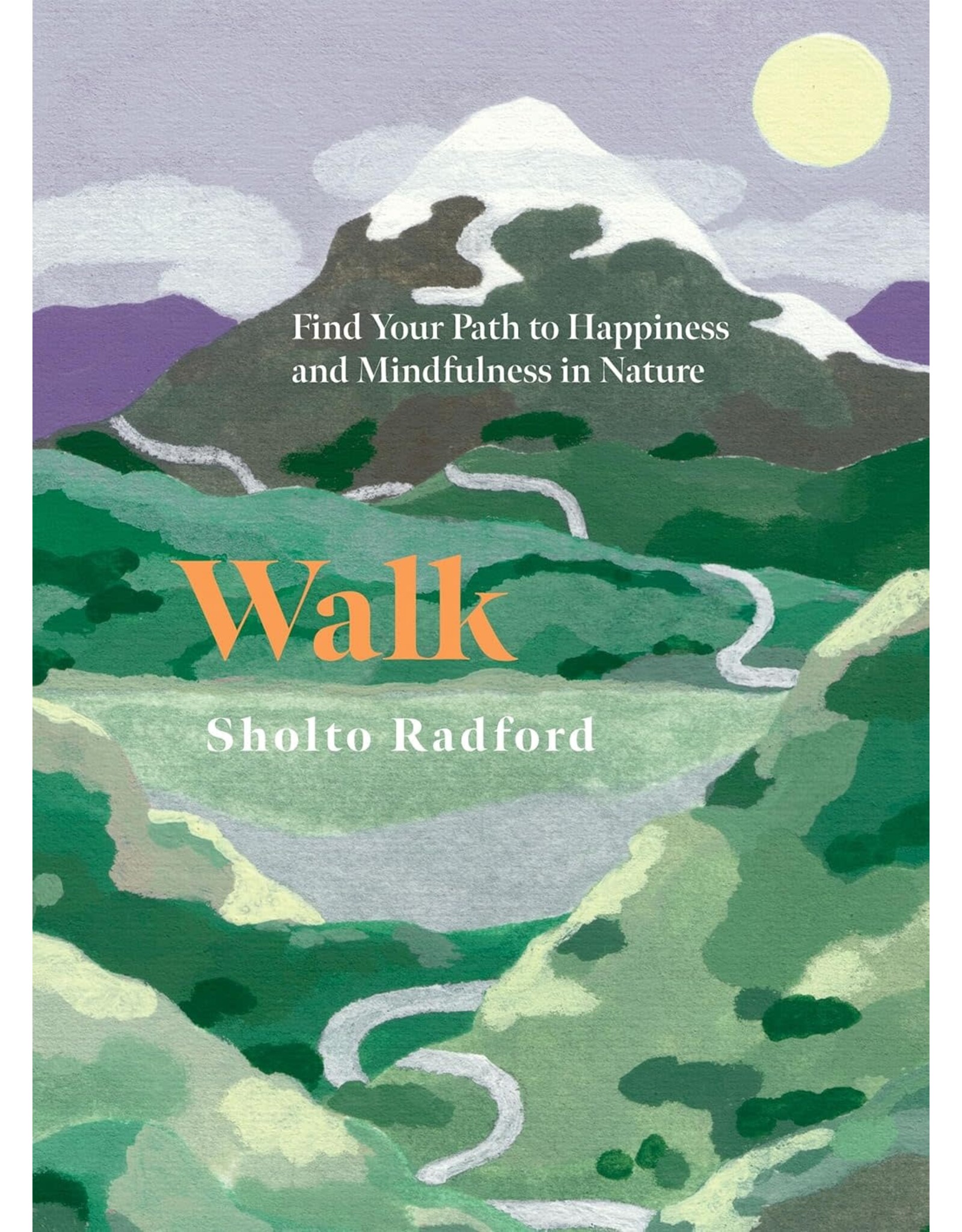Walk: Find Your Path to Happiness and Mindfulness in Nature