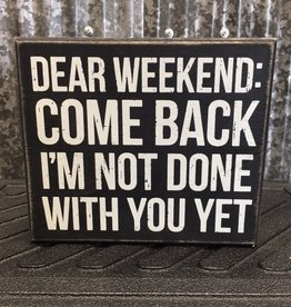 Primitives By Kathy Box Sign "Dear Weekend"
