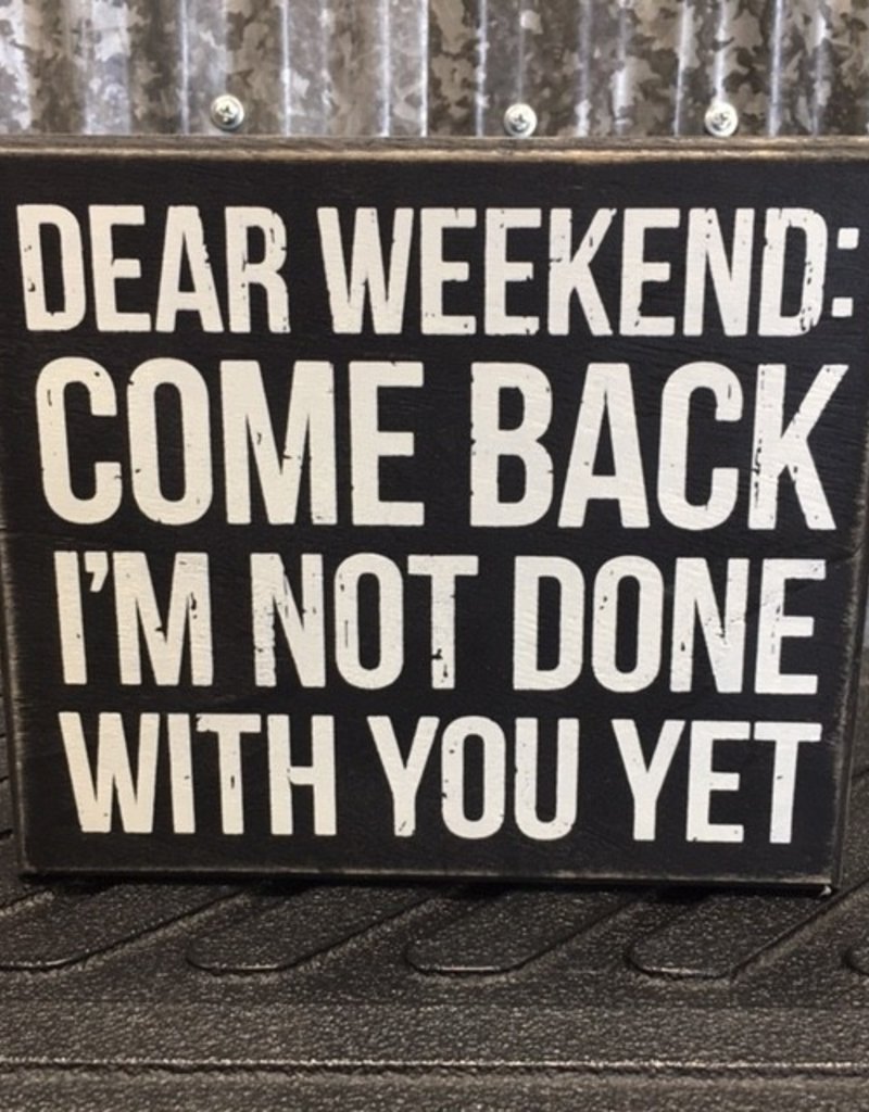 Primitives By Kathy Box Sign "Dear Weekend"