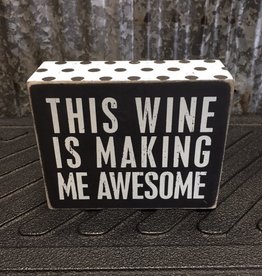 Primitives By Kathy Box Sign "This Wine is Making Me Awesome"