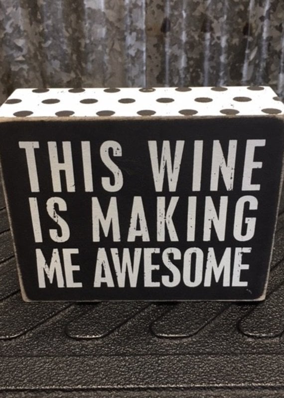 Primitives By Kathy Box Sign "This Wine is Making Me Awesome"