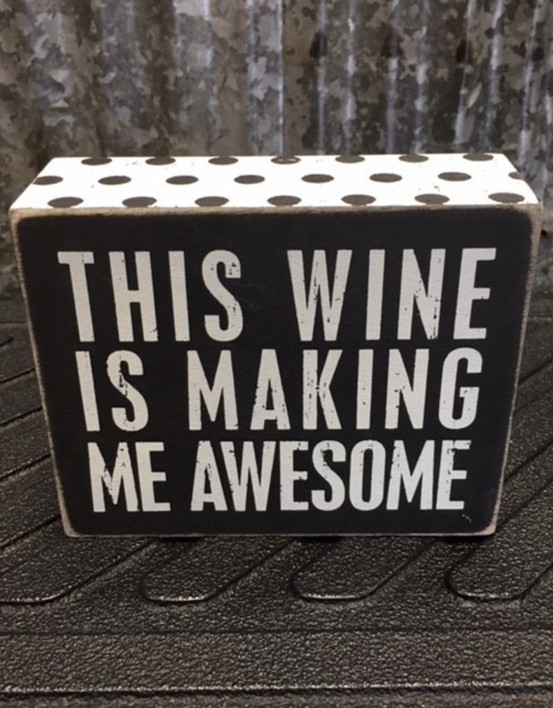 Primitives By Kathy Box Sign "This Wine is Making Me Awesome"