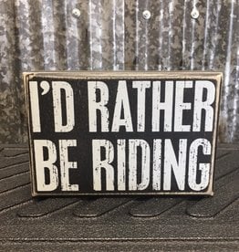 Primitives By Kathy Box Sign "I'd Rather Be Riding"